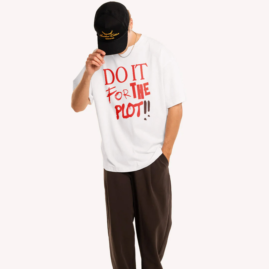 Do it for The Plot T-Shirt, Sweatshirt, Hoodie, TankTop.